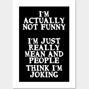 I’m not funny. I’m just mean and people think I'm joking Posters and Art